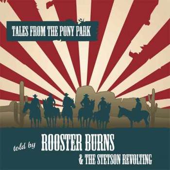 ROOSTER BURNS & THE STETSON REVOLTING TALES FROM PONY PARK LP