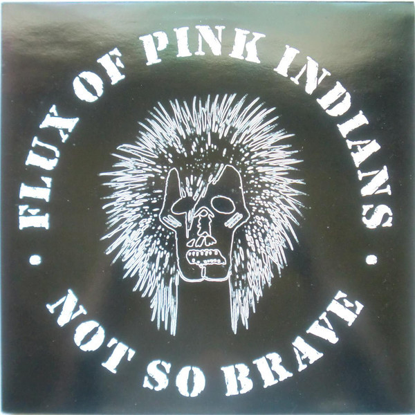 Flux Of Pink Indians ‎– Not So Brave LP