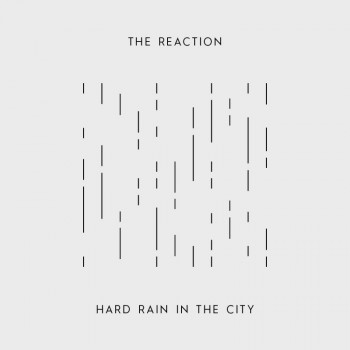 THE REACTION Hard Rain In The City 7