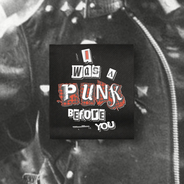 I WAS A PUNK BEFORE YOU PATCH