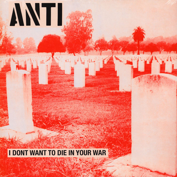ANTI I Don't Want To Die In Your War LP