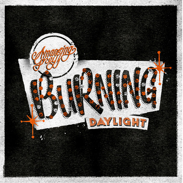 Amazing Grey – Burning Daylight 7