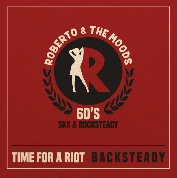 Roberto & The Moods – Time For A Riot/ Backsteady 7