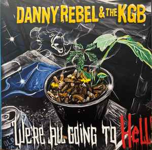 Danny Rebel & The KGB ‎– We're All Going To Hell LP