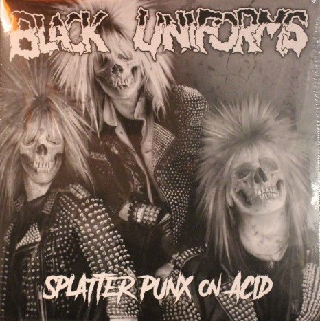 Black Uniforms – Splatter Punx On Acid LP