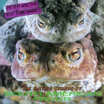 Peter And The Test Tube Babies ‎– The Mating Sounds Of South American Frogs LP