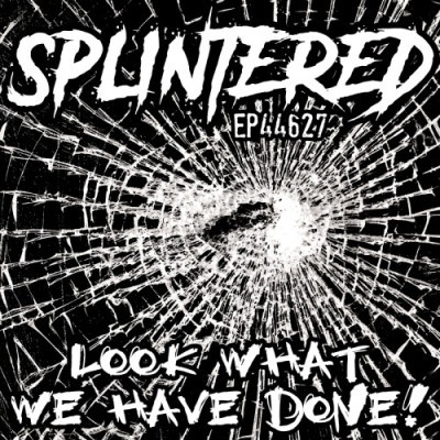 Splintered EP 44627 Look What We Have Done! 10
