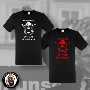 NAZI YOU ARE? OFF YOU MUST FUCK T-SHIRT